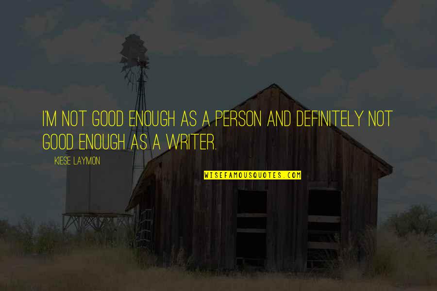 Melihat Ke Bawah Quotes By Kiese Laymon: I'm not good enough as a person and