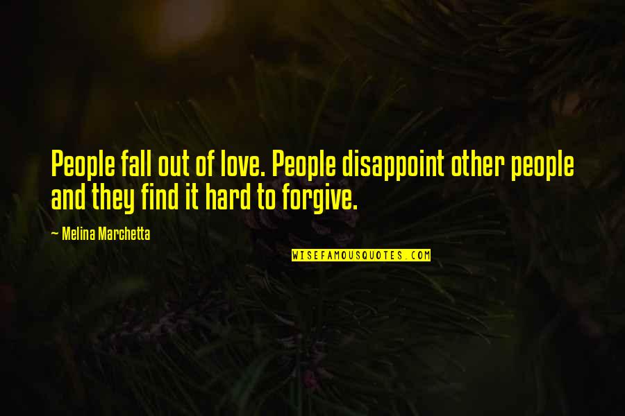 Melina Marchetta Quotes By Melina Marchetta: People fall out of love. People disappoint other