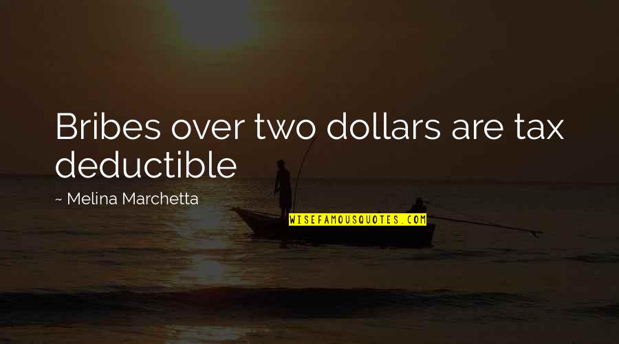 Melina Marchetta Quotes By Melina Marchetta: Bribes over two dollars are tax deductible