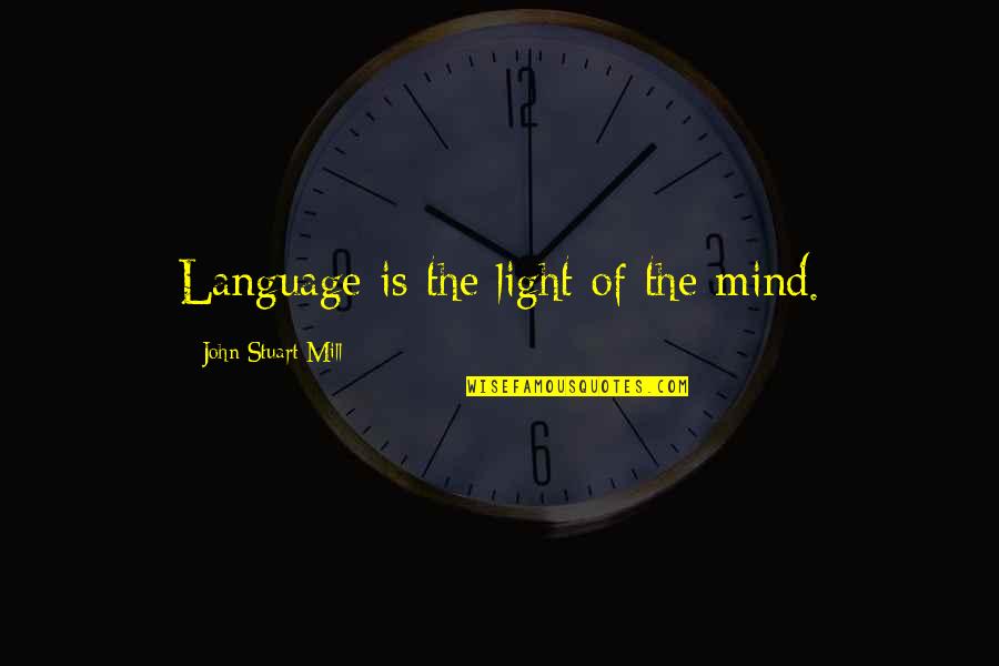 Melindagirl Quotes By John Stuart Mill: Language is the light of the mind.