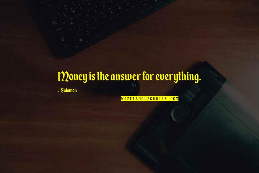 Meliorating Quotes By Solomon: Money is the answer for everything.