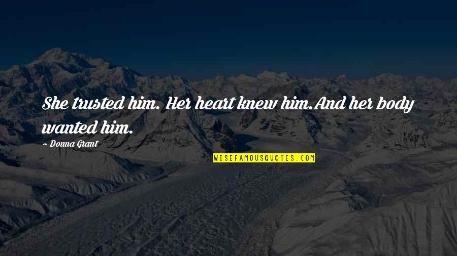 Melissen Geist Quotes By Donna Grant: She trusted him. Her heart knew him.And her