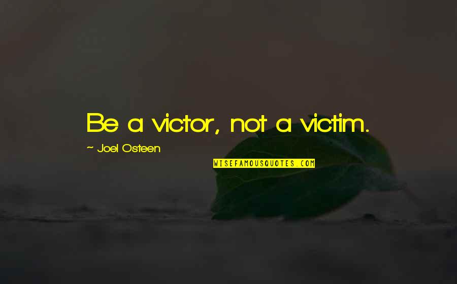 Mellas Folliculitis Quotes By Joel Osteen: Be a victor, not a victim.