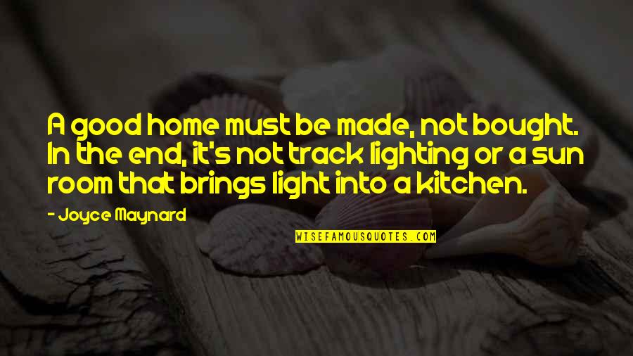 Melodias Restaurant Quotes By Joyce Maynard: A good home must be made, not bought.