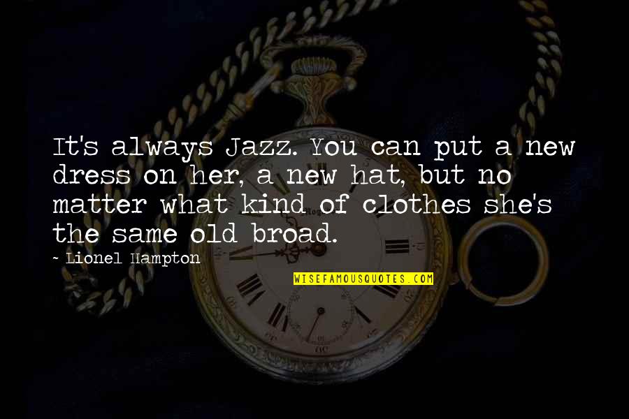 Melody Carstairs Quotes By Lionel Hampton: It's always Jazz. You can put a new