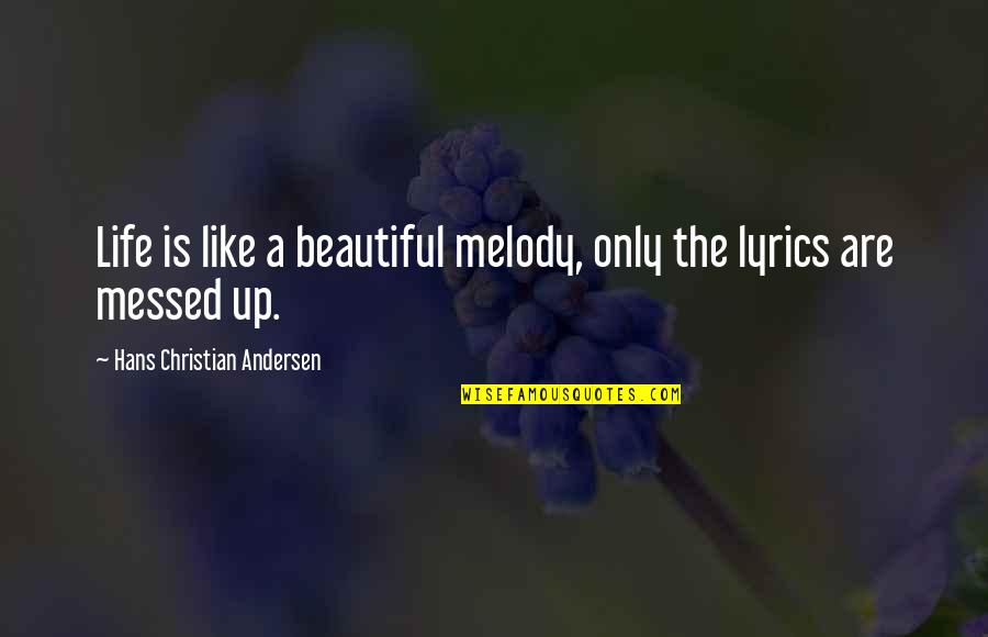 Melody Music Quotes By Hans Christian Andersen: Life is like a beautiful melody, only the