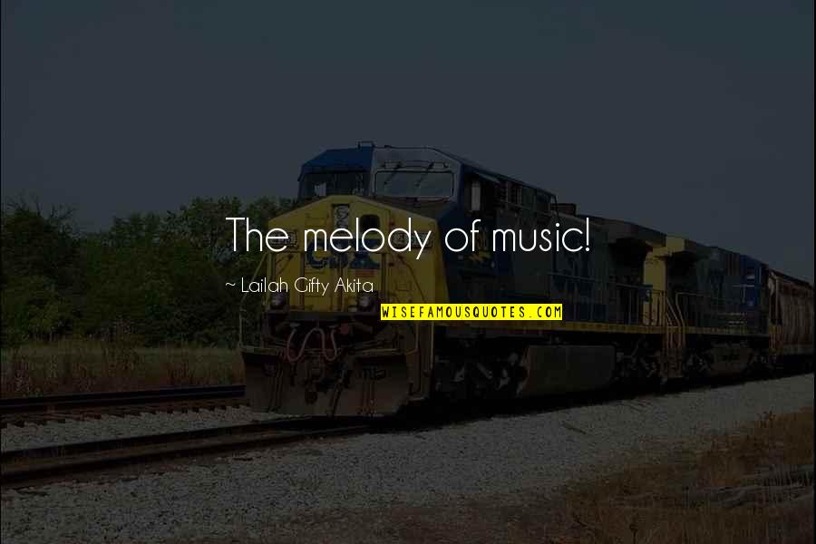 Melody Music Quotes By Lailah Gifty Akita: The melody of music!