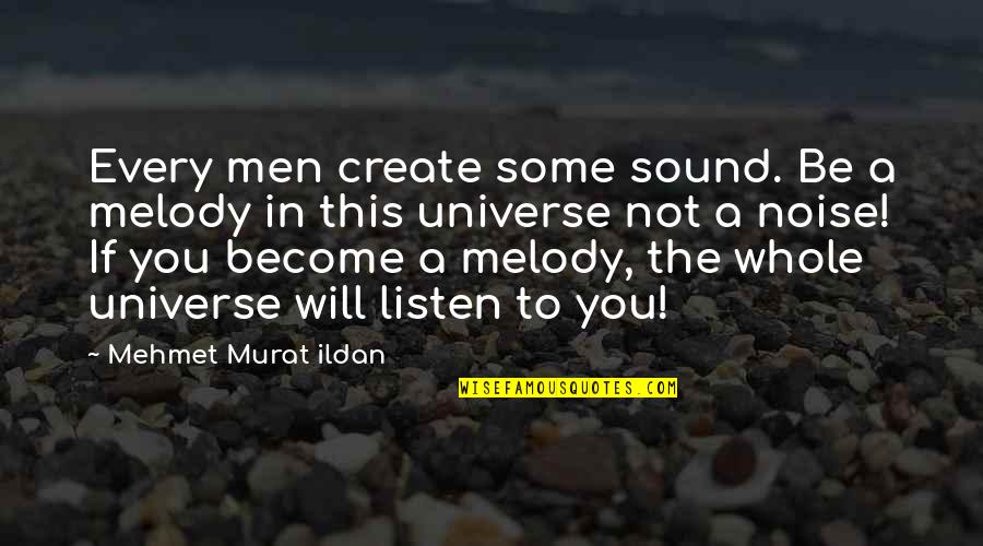 Melody Music Quotes By Mehmet Murat Ildan: Every men create some sound. Be a melody