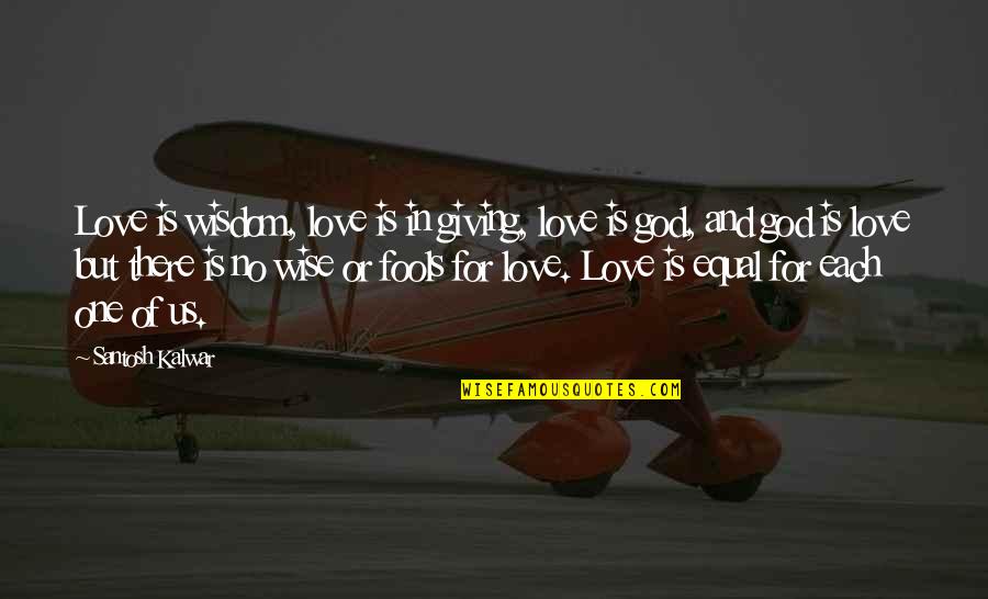 Meltwater Entrepreneurial School Quotes By Santosh Kalwar: Love is wisdom, love is in giving, love