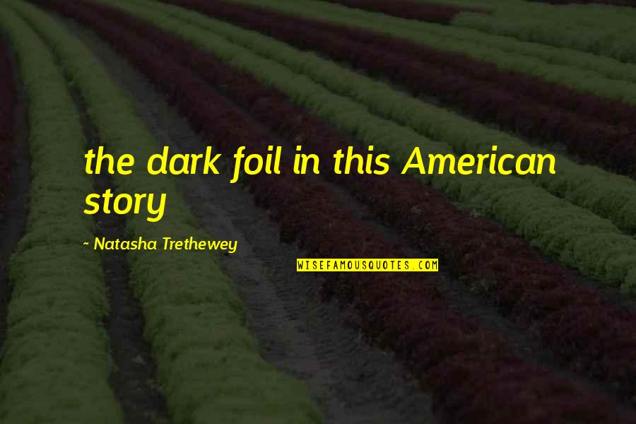 Melyek A Kiskuns G Quotes By Natasha Trethewey: the dark foil in this American story