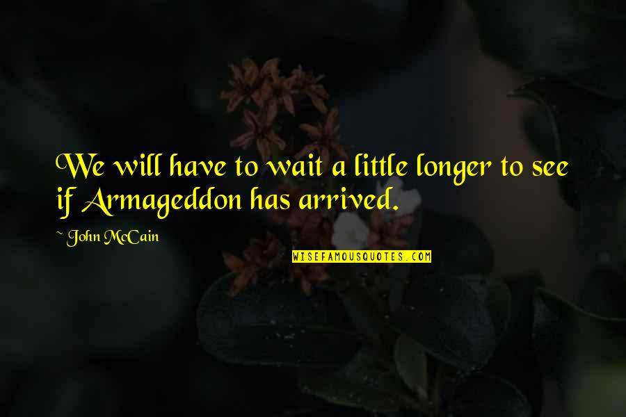 Mematikan Setem Quotes By John McCain: We will have to wait a little longer