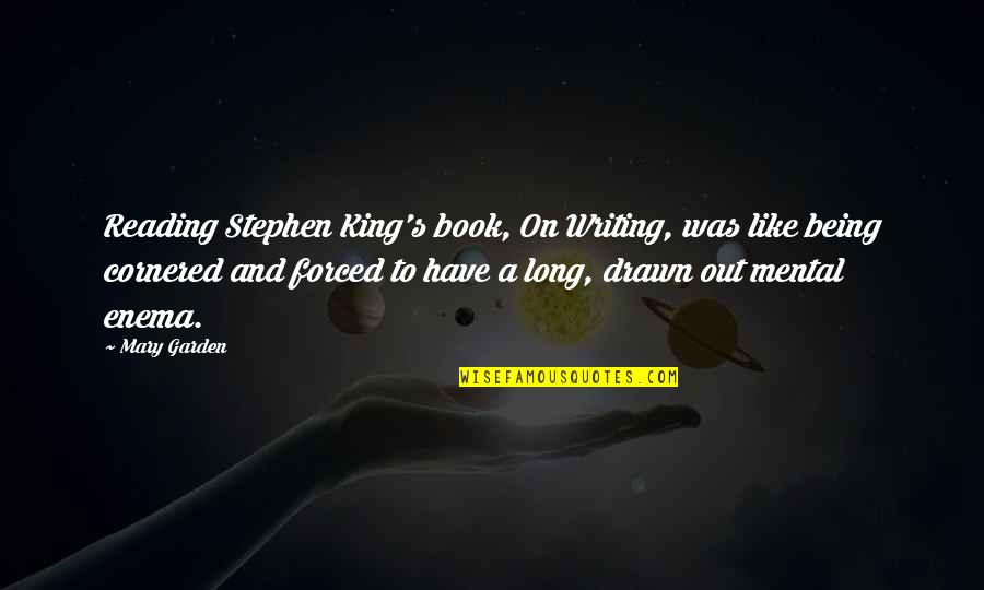 Membahas Ilmu Ilmu Quotes By Mary Garden: Reading Stephen King's book, On Writing, was like