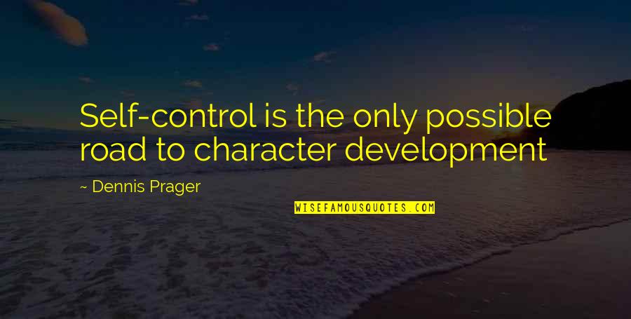 Membasuh Tangan Quotes By Dennis Prager: Self-control is the only possible road to character