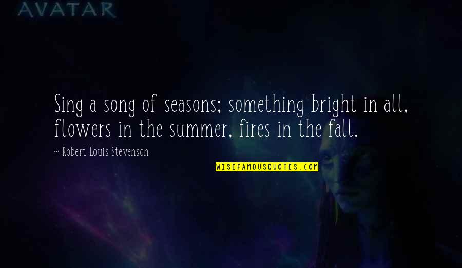 Membasuh Tangan Quotes By Robert Louis Stevenson: Sing a song of seasons; something bright in