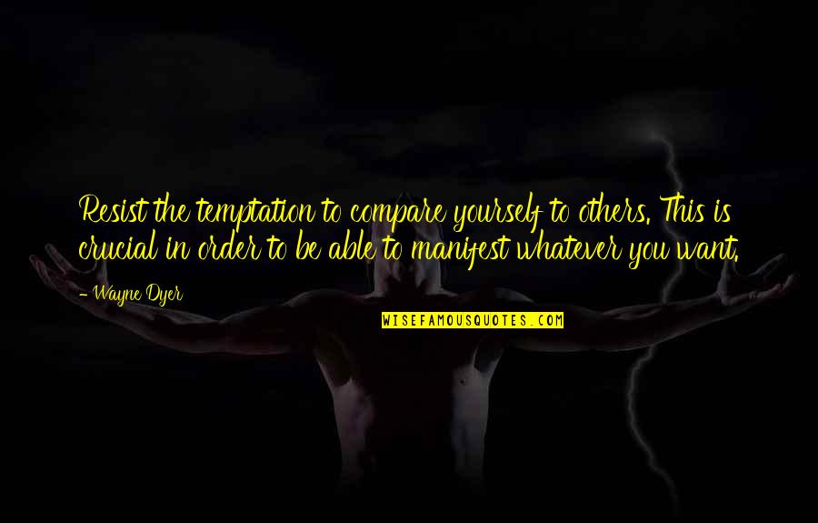 Membiarkan Bayi Quotes By Wayne Dyer: Resist the temptation to compare yourself to others.