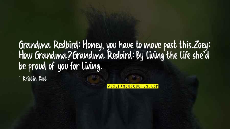 Membiela Properties Quotes By Kristin Cast: Grandma Redbird: Honey, you have to move past