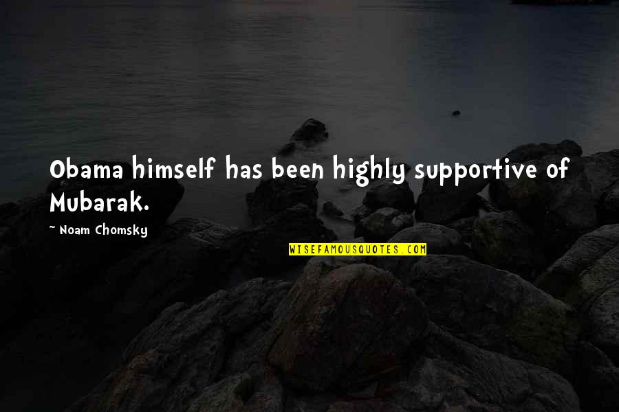 Membreno Dishes Quotes By Noam Chomsky: Obama himself has been highly supportive of Mubarak.