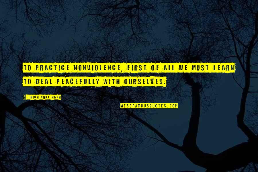 Memelerin Arasina Quotes By Thich Nhat Hanh: To practice nonviolence, first of all we must