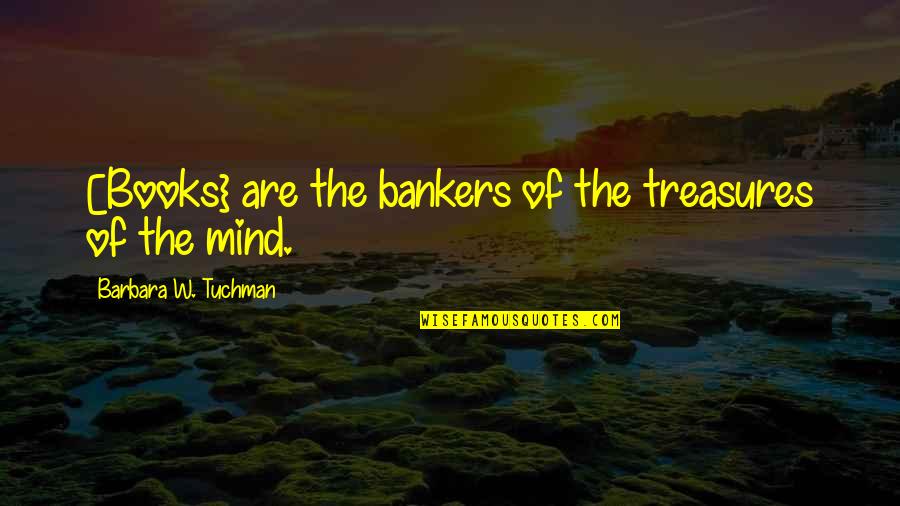 Memnuniyet Anket Quotes By Barbara W. Tuchman: [Books} are the bankers of the treasures of