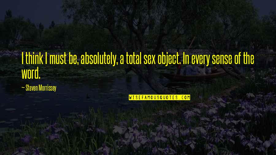 Memorable 3 Word Quotes By Steven Morrissey: I think I must be, absolutely, a total