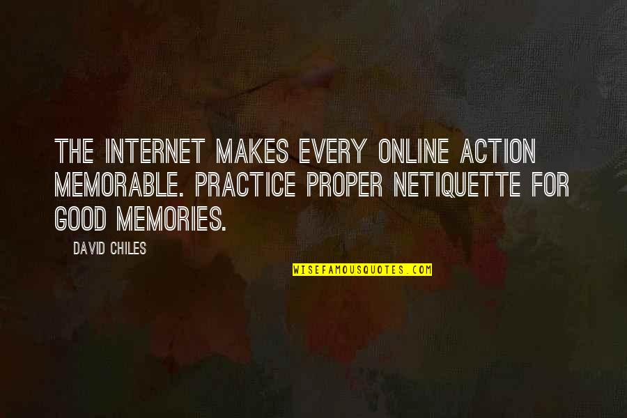 Memorable Memories Quotes By David Chiles: The internet makes every online action memorable. Practice