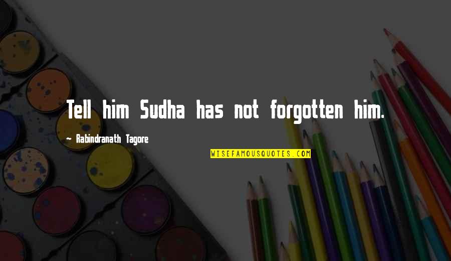 Memorable Rosie The Riveter Quotes By Rabindranath Tagore: Tell him Sudha has not forgotten him.