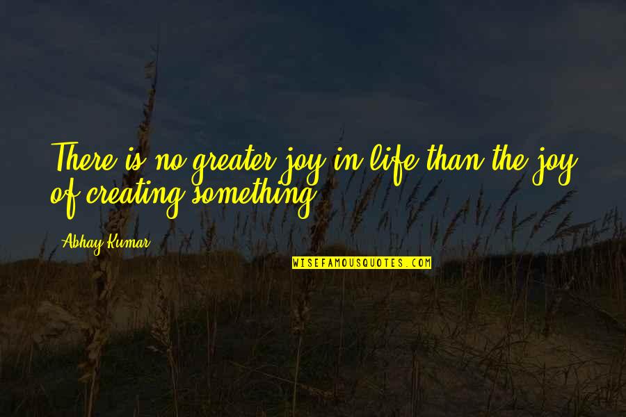 Memorative Quotes By Abhay Kumar: There is no greater joy in life than