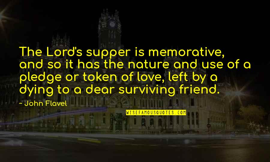 Memorative Quotes By John Flavel: The Lord's supper is memorative, and so it