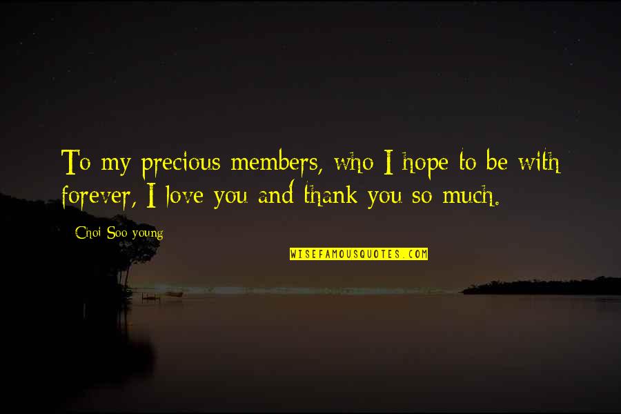 Memorial Estates Quotes By Choi Soo-young: To my precious members, who I hope to