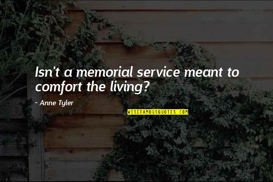 Memorial Service Quotes By Anne Tyler: Isn't a memorial service meant to comfort the