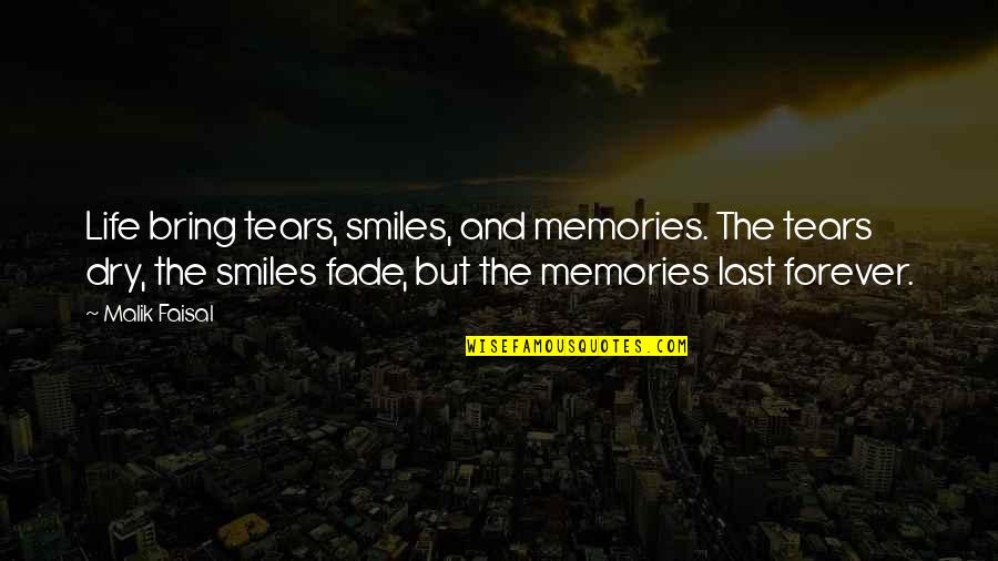 Memories And Tears Quotes By Malik Faisal: Life bring tears, smiles, and memories. The tears