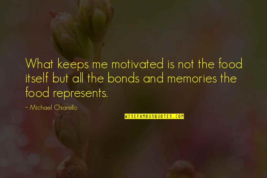 Memories For Keeps Quotes By Michael Chiarello: What keeps me motivated is not the food