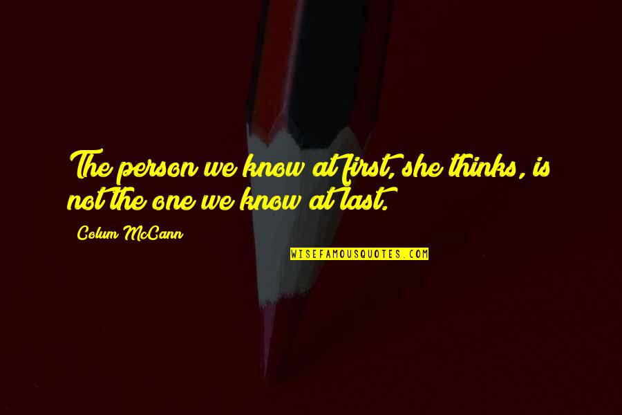 Memories In Photographs Quotes By Colum McCann: The person we know at first, she thinks,