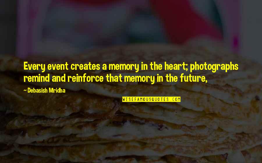 Memories In Photographs Quotes By Debasish Mridha: Every event creates a memory in the heart;