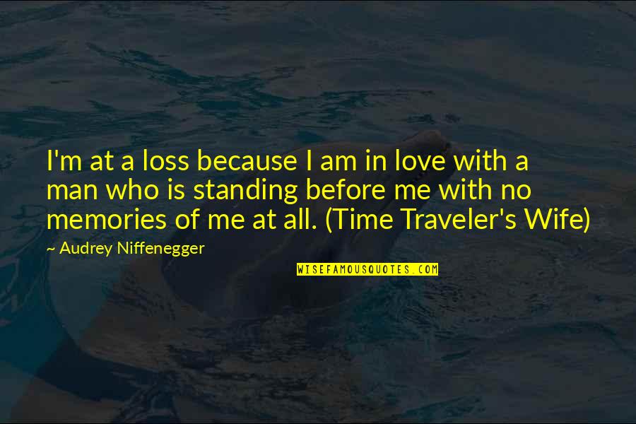 Memories Of Love Quotes By Audrey Niffenegger: I'm at a loss because I am in