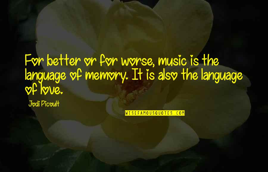 Memories Of Love Quotes By Jodi Picoult: For better or for worse, music is the