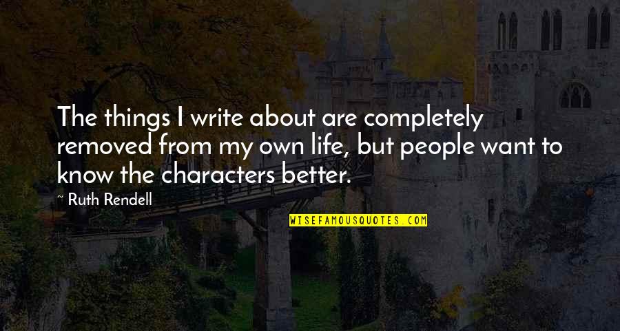 Memories Of Younger Days Quotes By Ruth Rendell: The things I write about are completely removed