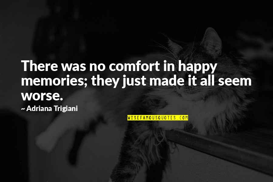 Memories We Made Quotes By Adriana Trigiani: There was no comfort in happy memories; they