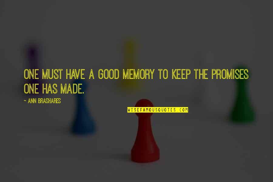 Memories We Made Quotes By Ann Brashares: One must have a good memory to keep