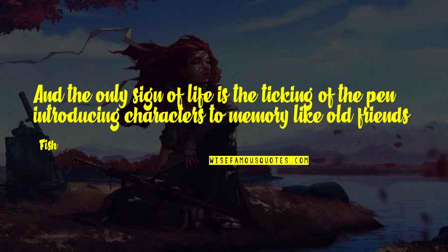 Memory And Friends Quotes By Fish: And the only sign of life is the