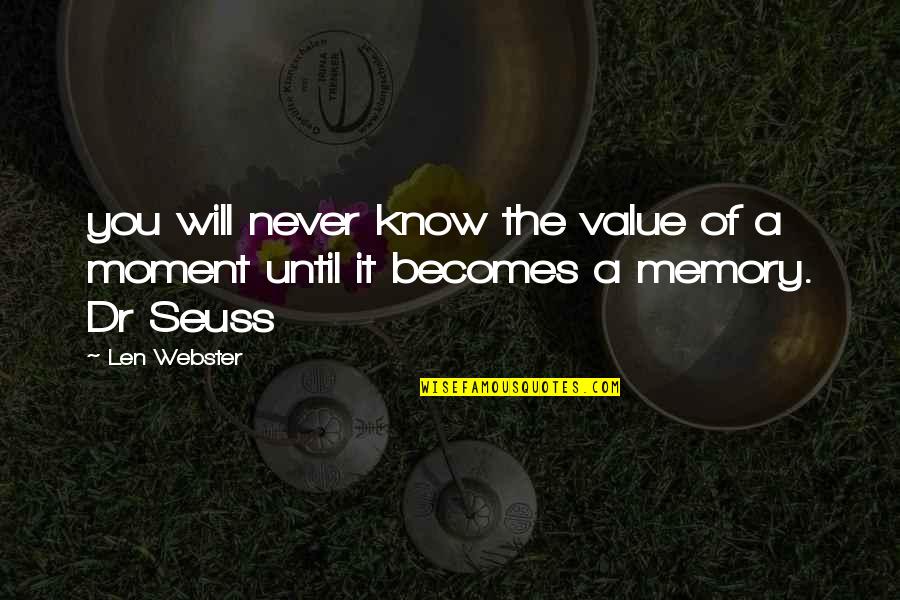 Memory Dr Seuss Quotes By Len Webster: you will never know the value of a