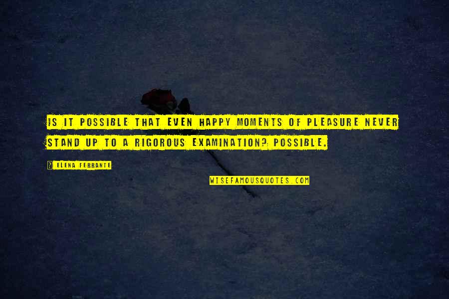 Memory Moments Quotes By Elena Ferrante: Is it possible that even happy moments of