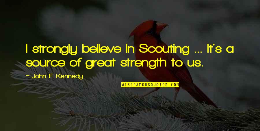 Memory Years Ago Quotes By John F. Kennedy: I strongly believe in Scouting ... It's a