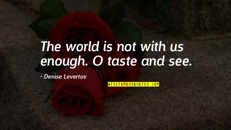 Memunat Yunusa Quotes By Denise Levertov: The world is not with us enough. O