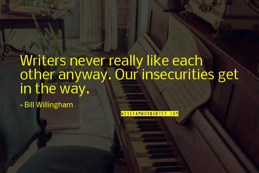 Men Asking For Directions Quotes By Bill Willingham: Writers never really like each other anyway. Our