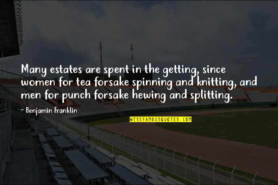 Men For Women Quotes By Benjamin Franklin: Many estates are spent in the getting, since