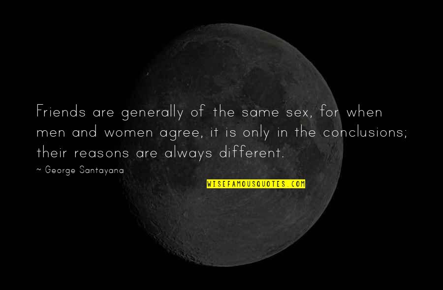 Men For Women Quotes By George Santayana: Friends are generally of the same sex, for