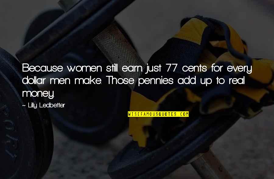 Men For Women Quotes By Lilly Ledbetter: Because women still earn just 77 cents for