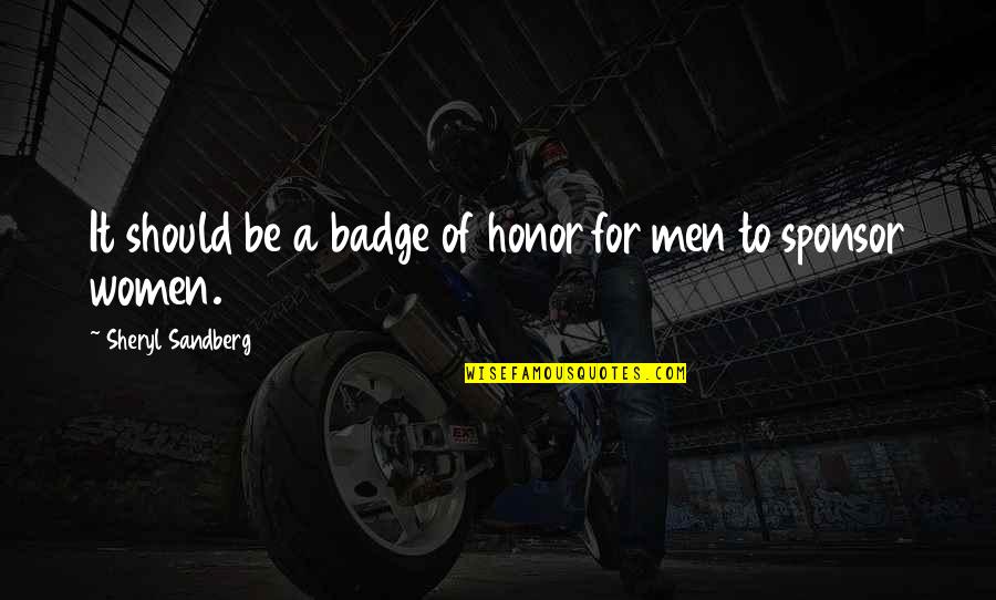 Men For Women Quotes By Sheryl Sandberg: It should be a badge of honor for