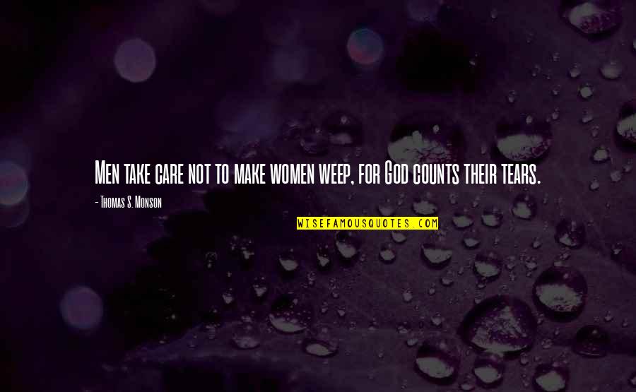 Men For Women Quotes By Thomas S. Monson: Men take care not to make women weep,